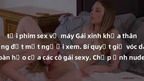 tải phim sex về máy Gái xinh khỏa thân khoe dáng nóng bỏng đốt mắt người xem. Bí quyết giữ vóc dáng hoàn hảo của các cô gái sexy. Chụp ảnh nude tự tin không sợ lộ hàng.
