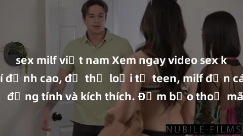 sex milf việt nam Xem ngay video sex không che miễn phí đỉnh cao, đủ thể loại từ teen, milf đến các cảnh quan hệ đồng tính và kích thích. Đảm bảo thoả mãn mọi khả năng kích thích của bạn!