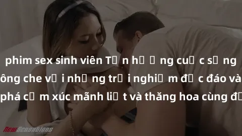 phim sex sinh viên Tận hưởng cuộc sống tình dục online không che với những trải nghiệm độc đáo và mới lạ. Khám phá cảm xúc mãnh liệt và thăng hoa cùng đối tác tại các trang web chuyên nghiệp.