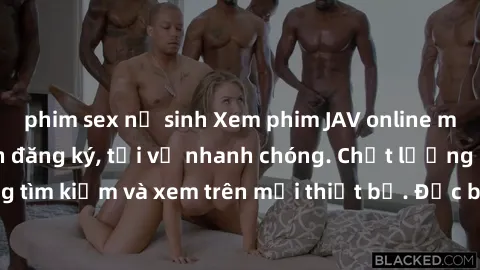 phim sex nữ sinh Xem phim JAV online miễn phí không cần đăng ký, tải về nhanh chóng. Chất lượng HD, dễ dàng tìm kiếm và xem trên mọi thiết bị. Đặc biệt, không quảng cáo làm phiền.