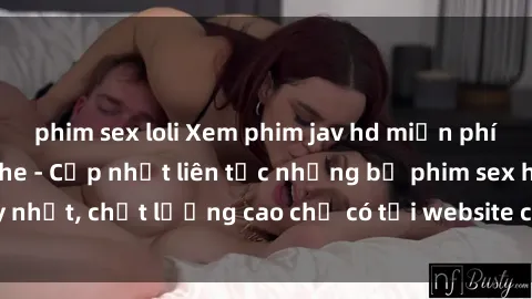 phim sex loli Xem phim jav hd miễn phí đỉnh cao không che - Cập nhật liên tục những bộ phim sex hay nhất, chất lượng cao chỉ có tại website chuyên nghiệp hàng đầu.