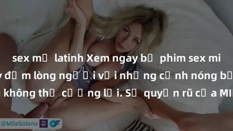 sex mỹ latinh Xem ngay bộ phim sex milf hot nhất, làm say đắm lòng người với những cảnh nóng bỏng không thể cưỡng lại. Sự quyến rũ của MILF sẽ khiến bạn mãnh liệt!