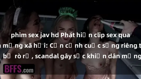 phim sex jav hd Phát hiện clip sex quay lén hot nhất trên mạng xã hội: Cận cảnh cuộc sống riêng tư bị rò rỉ, scandal gây sốc khiến dân mạng không khỏi bàng hoàng