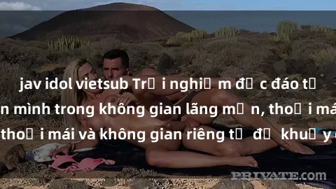 jav idol vietsub Trải nghiệm độc đáo tại sex nhà nghỉ: ẩn mình trong không gian lãng mạn, thoải mái và không gian riêng tư để khuấy động tình ái.