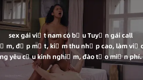 sex gái việt nam có bầu Tuyển gái call girl Việt Nam gợi cảm, đẹp mắt, kiếm thu nhập cao, làm việc linh hoạt, không yêu cầu kinh nghiệm, đào tạo miễn phí. Liên hệ ngay để biết thêm chi tiết!