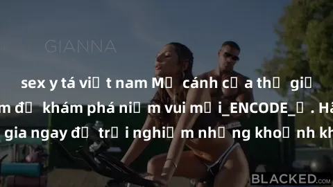 sex y tá việt nam Mở cánh cửa thế giới sex MILF Việt Nam để khám phá niềm vui mới_ENCODE_. Hãy tham gia ngay để trải nghiệm những khoảnh khắc đầy kích thích và đam mê.